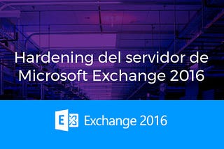 Tips de seguridad para un servidor Microsoft Exchange 2016 — (1de 2)