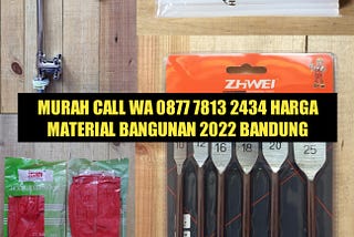 Murah Call WA 0877 7813 2434 Harga Material Bangunan 2022 Bandung