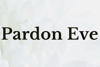 Blog Series: Pardon Eve