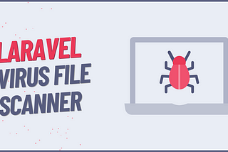 Laravel Virus File Scanner: Keep Your App Safe