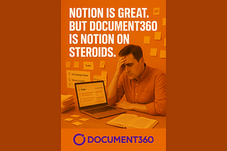 Notion is Great, But Document360 is Notion on Steroids