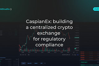 CaspianEx: centralized crypto exchange for regulatory compliance