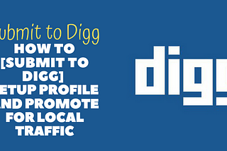 How to [Submit to Digg] Setup Profile and Promote for Local Traffic