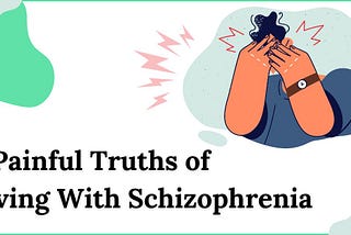 5 Painful Truths of Living With Schizophrenia
