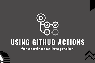 How we use Github Actions for CI at our organization