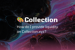 FAQ: How do I provide liquidity on Collection.xyz?