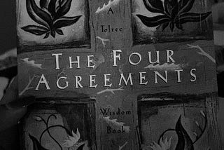 Read The Four Agreements by Don Miguel Ruiz — here is what I learned