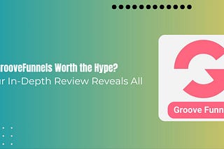 The Full GrooveFunnels Review: Our In-Depth Analysis Reveals All