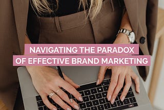 Navigating the Paradox of Effective Brand Marketing