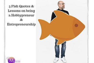 5 Fishing Quotes & Lessons on being a Hobbypreneur & Entrepreneurship