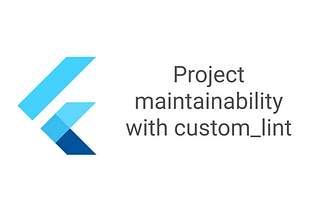 Flutter: Keeping maintainability on a large project with custom_lint