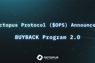 Octopus Protocol Announces $OPS BuyBack Program 2.0