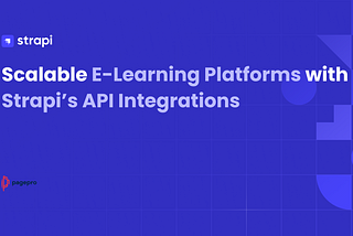 Scalable E-Learning Platforms with Strapi’s API Integrations