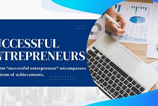 Successful Entrepreneurs Pioneering Growth, Innovation, and Resilience