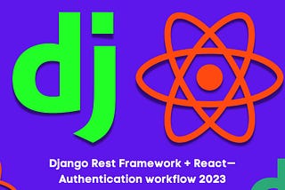 Django Rest Framework + React — Authentication workflow 2022 (Part 2)