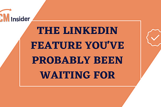 The LinkedIn Feature You’ve Probably Been Waiting For