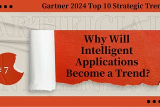 Interpreting intelligent applications: Gartner’s top ten strategic technology trends for 2024 #7 KellyOnTech