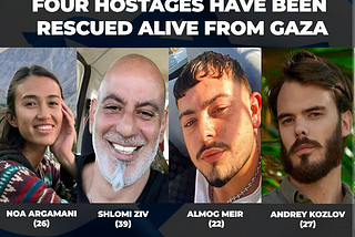 Four Hostages have been rescued alive from Gaza