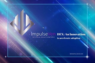 The ImpulseVen DEX: An innovation to accelerate adoption