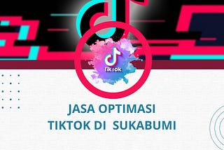 Jasa Kelola Tiktok di Sukabumi, Call 0856–0328–3194