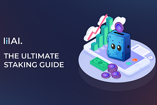 The Ultimate Guide to Staking $LILAI