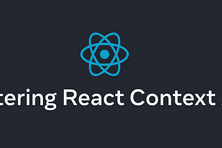 React ContextAPI: The Secret Sauce for State Management