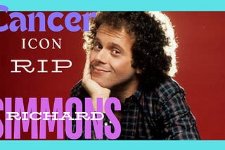 Cancerian Richard Simmons Who Revolutionized Fitness As We Now Know It ~ RIP