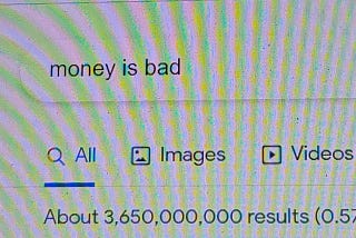 A Google search for the phrase “money is bad” with visual striping indicative of a photo of a computer screen.