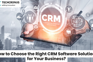 CRM software solutionsHow to Choose the Right CRM Software Solutions for Your Business?