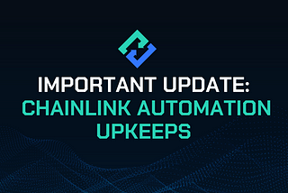 Important Update Regarding Chainlink Automation Upkeeps