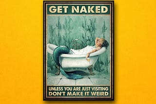 HOT Get naked unless you are just visiting don’t make it weird poster