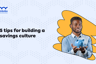 5 Tips for Building a Savings Culture