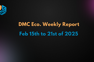 DMC Ecosystem Weekly Report (02/15–21/2025)