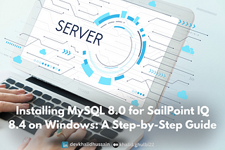 Installing MySQL 8.0 for SailPoint IQ: A Step-by-Step Guide