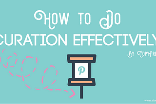 How to Do Curation Effectively By CopyPress