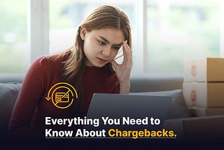 Everything You Need to Know About Chargebacks