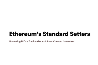 Ethereum’s Standard Setters: Unraveling ERCs — The Backbone of Smart Contract Innovation