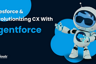 Salesforce & Revolutionizing CX with Agentforce