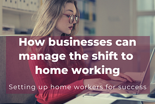 How businesses can manage the shift to home working