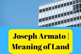 Joseph Armato | Meaning of Land Advancement