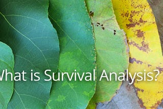 What is Survival Analysis? (or time-to-event)