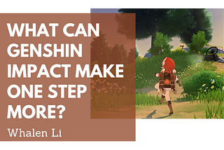 What can Genshin Impact Make One Step More?