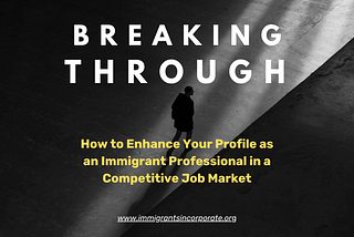 Breaking Through: How to EnhanceYour Profile as an Immigrant Professional in a Competitive Job…