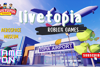 LIVETOPIA Aerospace Museum | ROBLOX GAMES | Activities