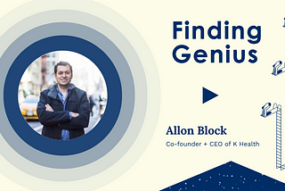 Finding Genius: K Health, Allon Bloch