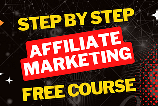 Affiliate Marketing Free Course — What Is Affiliate Marketing — How can I start affiliate marketing?