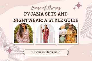 Exploring The World of Pyjama Sets and Nightwear: A Style Guide