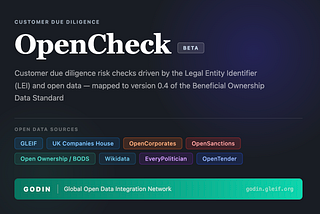OpenCheck is a project to show how to do customer due diligence risk checks powered by the Legal Entity Identifier (LEI), open data and open standards including the Beneficial Ownership Data Standard (BODS).