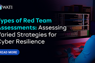 Types of Red Team Assessments: Assessing Varied Strategies for Cyber Resilience