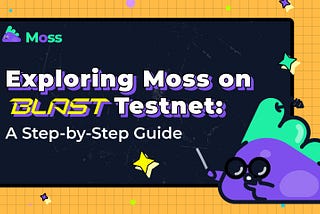 Exploring Moss on Blast Testnet: A Step-by-Step Guide